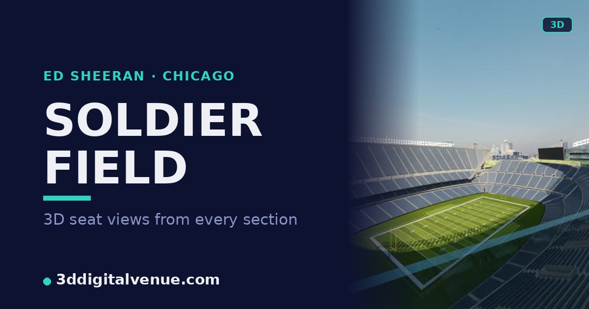 Ed Sheeran Soldier Field — Seating Chart & 3D View